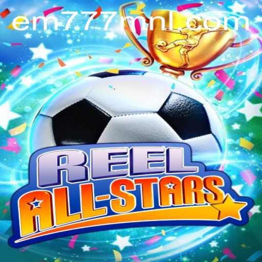 Unveiling ReelAllStars: The Ultimate Gaming Experience with EM777